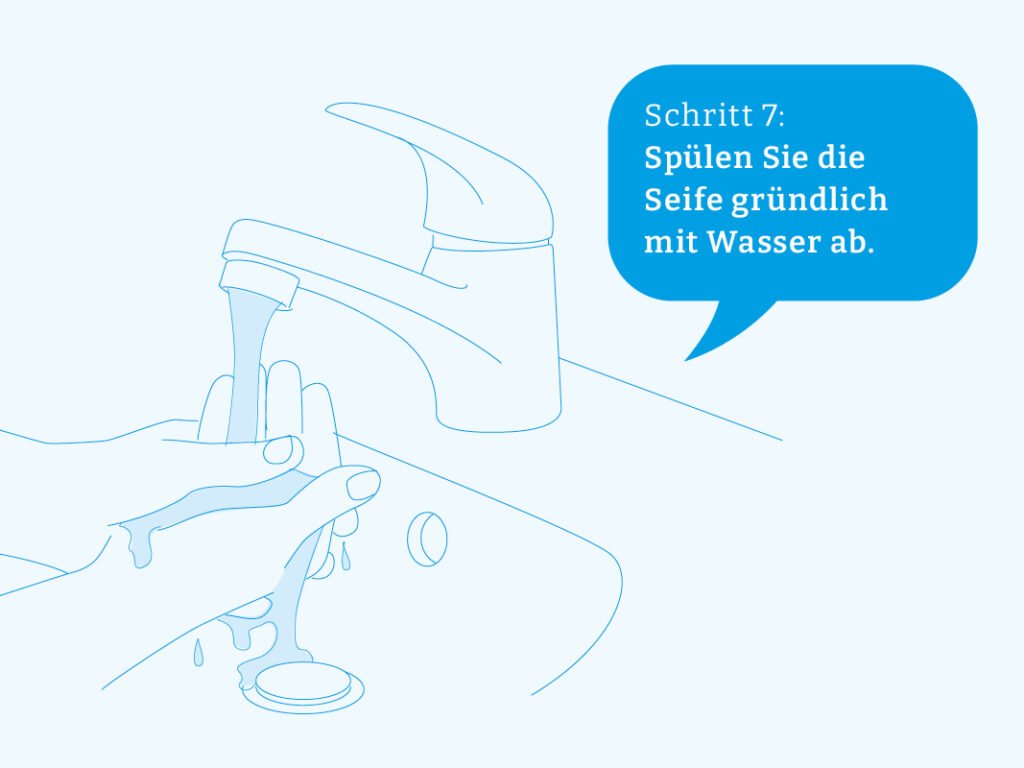 Schritt 7: Spülen Sie die Seife gründlich mit Wasser ab.